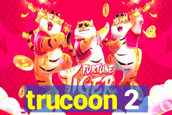 trucoon 2